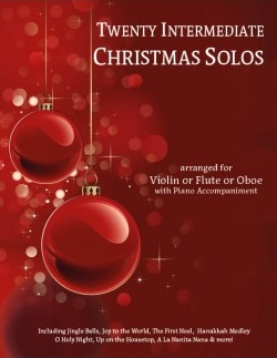 20 Intermediate Christmas Solos Violin or Flute or Oboe AND Piano 